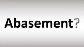 How to Pronounce Abasement [upl. by Lajes244]