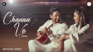 Sajjan Adeeb  Mannat Noor  Channa Ve Channa  Official Music Video  Punjabi Song 2024 [upl. by Karna403]