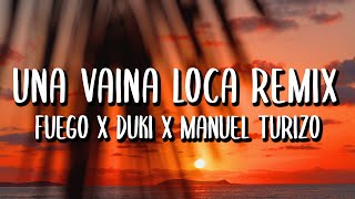 Fuego x Manuel Turizo x Duki  Una Vaina Loca REMIX LetraLyrics [upl. by Netnert]