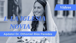 1 La Iglesia Novia  Apóstol Dr Othoniel Ríos Paredes [upl. by Anaeg]