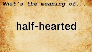 HalfHearted Meaning  Definition of HalfHearted [upl. by Simdars]