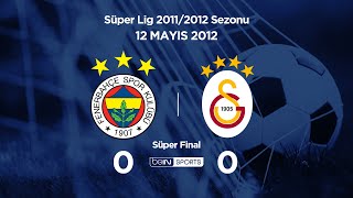 12052012  Süper Final  FenerbahçeGalatasaray  00 [upl. by Nairahcaz785]