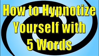 How to Hypnotize Yourself with 5 Words  Self Hypnosis Method [upl. by Weisbart890]