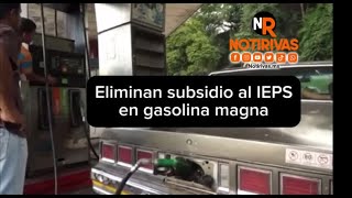 Eliminan subsidio al IEPS en gasolina magna â›½ï¸ [upl. by Saito]