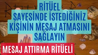 RİTÜEL SAYESİNDE İSTEDİĞİNİZ KİŞİNİN MESAJ ATMASINI SAĞLAYIN  MESAJ ATTIRMA RİTÜELLERİ [upl. by Zetnauq]