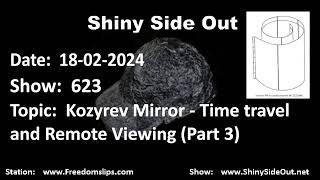 Shiny Side Out  623  Kozyrev Mirror  Time travel and Remote Viewing Part 3 [upl. by Sundberg]