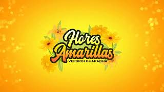 Flores Amarillas Versión Guaracha Santiagueña 🌼 [upl. by Funk]