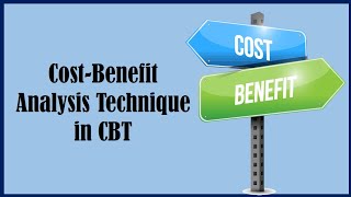 Cost Benefit Analysis Technique  Cognitive Behavioral Therapy [upl. by Nylzzaj]