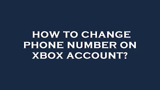 How to change phone number on xbox account [upl. by Rozella]