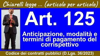 Codice dei contratti art 125 anticipazione modalità e termini di pagamento del corrispettivo [upl. by Eirrehc]