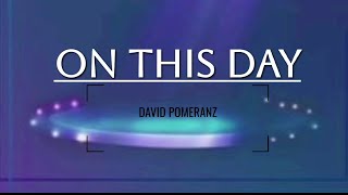 David Pomeranz  ON THIS DAY lyrics [upl. by Martella]