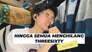 THREESIXTY  Hingga Semua Menghilang Vocal Cover [upl. by Irbua539]