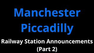 Manchester Piccadilly Railway Station Announcements Part 2 [upl. by Bettencourt]