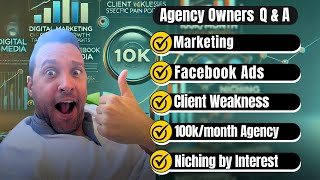 Agency Owners QampA Marketing Facebook Ads Client Weakness 100kmonth Agency Niching by Interest [upl. by Ilrahs]