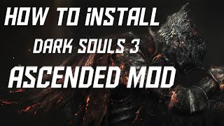 How to Install Dark Souls 3 Ascended Mod 2021 [upl. by Sitoeht]