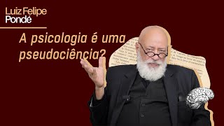 A psicologia é uma pseudociência  Luiz Felipe Pondé [upl. by Ardnaeed]