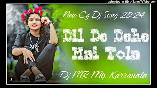 Dil De Dehe Mai Tola New Cg Song Dj 2024 Dj MR Mix Karranala Cg Song 2024 pitch 000  tempo 115 [upl. by Sivla]