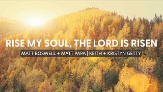 Rise My Soul The Lord Is Risen Lyric Video  Matt Papa Matt Boswell Keith amp Kristyn Getty [upl. by Barayon]