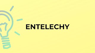 What is the meaning of the word ENTELECHY [upl. by Notsirk]