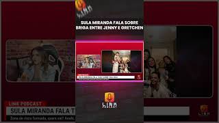 SULA MIRANDA FALA SOBRE BRIGA ENTRE JENNY E GRETCHEN  LINK PODCAST [upl. by Yart]