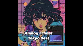 Analog Echoes  Tokyo Beat [upl. by Kcirdor643]