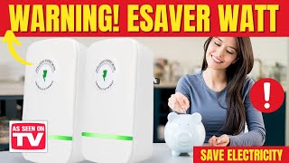 ESAVER WATT 🚫⛔❌WARNING 2024❌⛔🚫 ESAVER WATT REVIEWS  ESAVERWAT [upl. by Ademordna]