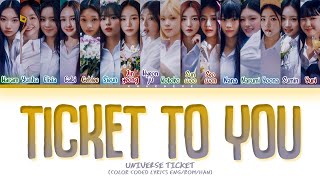 UNIVERSE TICKET Ticket To You TOP 16 Ver Lyrics Color Coded Lyrics [upl. by Reis]