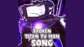 BROKEN TITAN TV MAN SONG [upl. by Etnuhs]