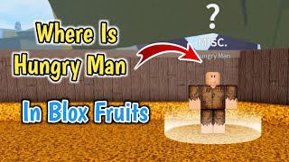 Where Is Hungry Man In Blox Fruits  Hungry Man NPC Location  Hungry Man Location [upl. by Theall]