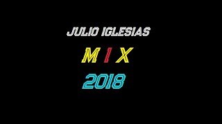 JULIO IGLESIAS  MIX 2018 [upl. by Eeltrebor]