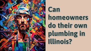 Can homeowners do their own plumbing in Illinois [upl. by Anitirhc]