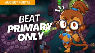 How to Beat Primary Only Mode Easy on Ancient Portal  BTD6 Strategy [upl. by Agna]