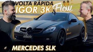 MERCEDES SLK DO IGOR 3K NA VOLTA RÁPIDA Rubinho acelera o carro do ​FlowPodcast no Velocitta [upl. by Sibbie]