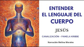 ENTENDER EL LENGUAJE DEL CUERPO 💗Vive con Salud💫 Mensaje de Jeshua 🦋Canalización Pamela Kribbe [upl. by Sredna80]