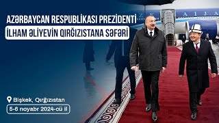 Prezident İlham Əliyevin Qırğızıstana səfəri 0506112024 [upl. by Kazim67]