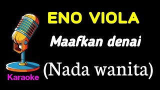 Eno viola  Maafkan denai KARAOKE Nada wanita [upl. by Jess352]