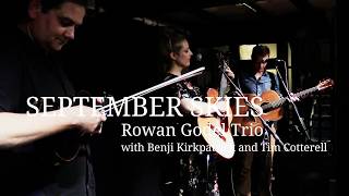 Rowan Godel Trio with Benji Kirkpatrick and Tim Cotterell September Skies  Finalist  UKSC 2017 [upl. by Ahtnams]