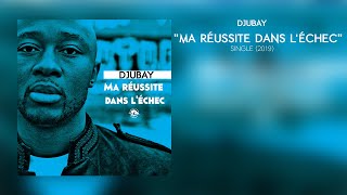 DJUBAY  MA RÉUSSITE DANS LÉCHEC ParolesLyrics [upl. by Namlak]