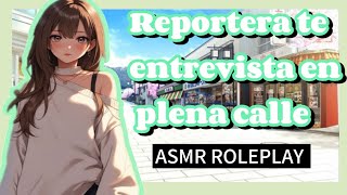 Reportera te entrevista en plena calle ASMR ROLEPLAY [upl. by Katharine]