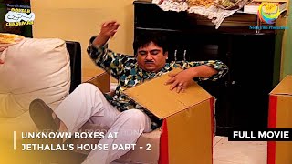 Unknown Boxes At Jethalals House FULL MOVIE Part 2Taarak Mehta Ka Ooltah Chashmah Ep 986 to 988 [upl. by Lleruj593]