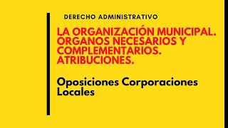 PARA OPOSITORES Organización municipal Órganos complementarios y necesarios Atribuciones deadet [upl. by Raimes]