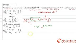 Acetophenone when reacted with a base C2H5Ona yields a stable compound [upl. by Sloane921]