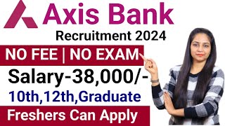 Axis Bank Recruitment 2024  No Exam  Axis Bank New Vacancy 2024Axis Bank Jobs 2024  Apply Online [upl. by Washko]