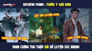 Review phim I Thần y giả kim  Nam chính thu thập đá để tu luyện sức mạnh [upl. by Rebor]