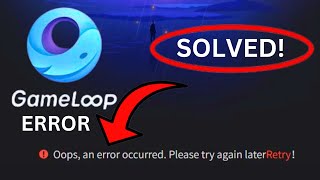 Gameloop Error SOLVED Oops An Error Occurred Please Try Again Later Solution Tutorial Guide [upl. by Liane497]