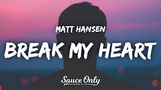 Matt Hansen  break my heart Lyrics [upl. by Cuthbert]