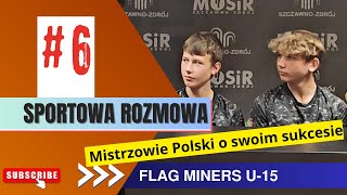 Magazyn Sportowa Rozmowa 6  Flag Miners U15 [upl. by Kask]