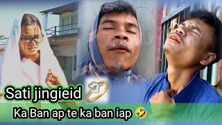 Sati Jingieid 💍 Ka Ban ap te ka Ban iap 🤣 comedy amp Emotional Video [upl. by Stoddart]