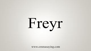 How To Say Freyr [upl. by Olympie]