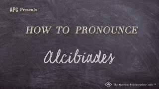 How to Pronounce Alcibiades Real Life Examples [upl. by Bornstein]